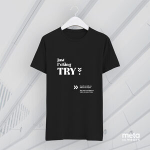 Just F*ucking Try (Black Unisex Tees)